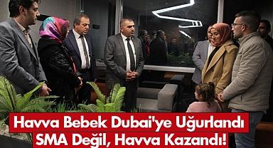 Havva Bebek Dubai'ye Uğurlandı: SMA Değil, Havva Kazandı!