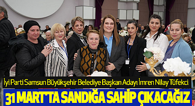İmren Nilay Tüfekci:31 Mart'ta Sandığa Sahip Çıkacağız