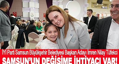 İmren Nilay Tüfekci: Samsun’un Değişime İhtiyacı Var!