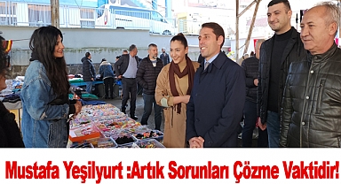 Mustafa Yeşilyurt :Artık Sorunları Çözme Vaktidir!