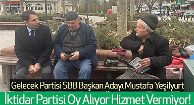 Mustafa Yeşilyurt: İktidar Partisi Oy Alıyor Hizmet Vermiyor!