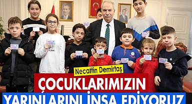 Necattin Demirtaş: Çocuklarımızın yarınlarını inşa ediyoruz
