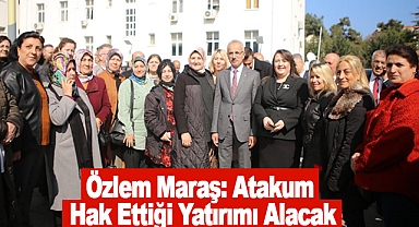 Özlem Maraş: Atakum Hak Ettiği Yatırımı Alacak