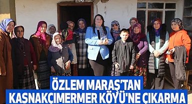 Özlem Maraş’tan Kasnakçımermer Köyü'ne Çıkarma