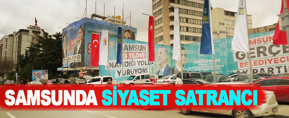 Samsun'da Siyaset Satrancı