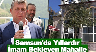 Samsun'da Yıllardır İmam Bekleyen Mahalle