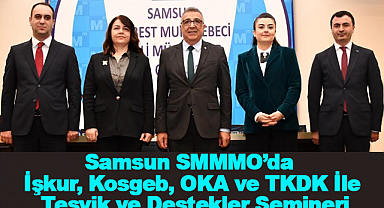 Samsun SMMMO'da İşkur, Kosgeb, OKA ve TKDK İle Teşvik ve Destekler Semineri