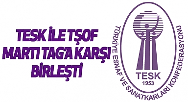 TESK ile TŞOF, MARTI TAG'a karşı birleşti