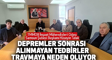 TMMOB İnşaat Mühendisleri Odası Samsun Şubesi Başkanı Hüseyin Talak deprem açıklaması