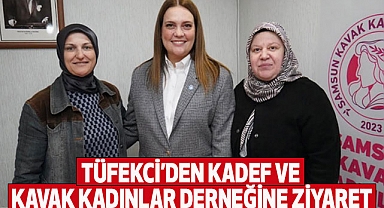 Tüfekci'den Kadef ve Kavak Kadınlar Derneğine Ziyareti