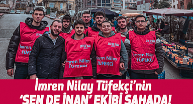 Tüfekçi'nin 'Sen de İnan' Ekibi Sahada!