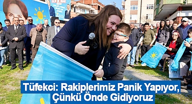 Tüfekci: Rakiplerimiz Panik Yapıyor, Çünkü Önde Gidiyoruz