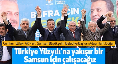 Halit Doğan:Türkiye Yüzyılı'na yakışır bir Samsun için çalışacağız