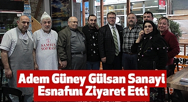 Adem Güney Gülsan Sanayi Esnafını Ziyaret Etti