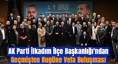 AK Parti İlkadım İlçe Başkanlığı'ndan Geçmişten Bugüne Vefa Buluşması