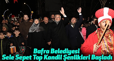 Bafra Belediyesi Sele Sepet Top Kandil Şenlikleri Başladı