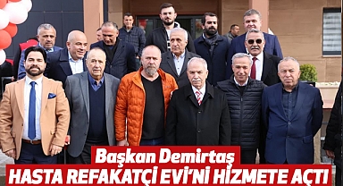 Başkan Demirtaş Hasta Refakatçi Evi’ni Hizmete Açtı
