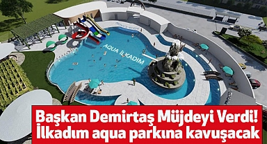 Başkan Demirtaş Müjdeyi Verdi! İlkadım aqua parkına kavuşacak