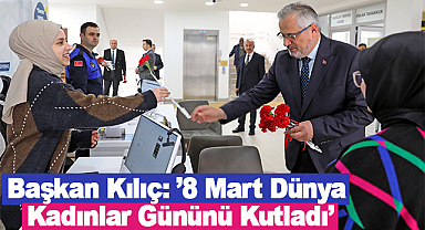 Başkan Kılıç 8 Mart Dünya Kadınlar Gününü Kutladı