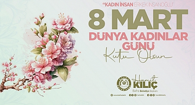 Başkan Kılıç'ın 8 Mart Dünya Kadınlar Günü Mesajı