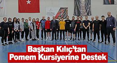 Başkan Kılıç'tan Pomem Kursiyerine Destek