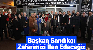Başkan Sandıkçı: Zaferimizi İlan Edeceğiz