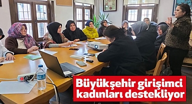 Büyükşehir girişimci kadınları destekliyor