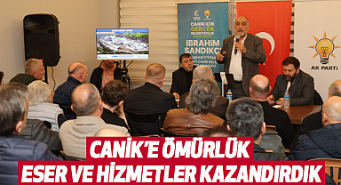 Canik'e Ömürlük Eser ve Hizmetler Kazandırdık