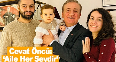 Cevat Öncü: Aile Her Şeydir