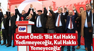 Cevat Öncü: ‘Biz Kul Hakkı Yedirmeyeceğiz, Kul Hakkı Yemeyeceğiz’