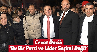 Cevat Öncü: Bu Bir Parti ve Lider Seçimi Değil