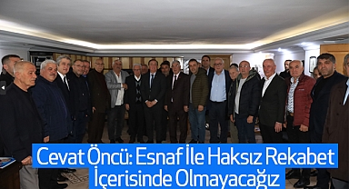 Cevat Öncü: Esnaf İle Haksız Rekabet İçerisinde Olmayacağız