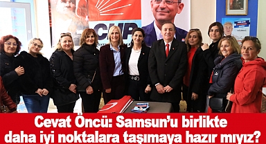 Cevat Öncü: Samsun’u birlikte daha iyi noktalara taşımaya hazır mıyız
