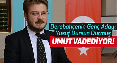 Derebahçenin Genç Adayı Yusuf Dursun Durmuş Umut Vadediyor !