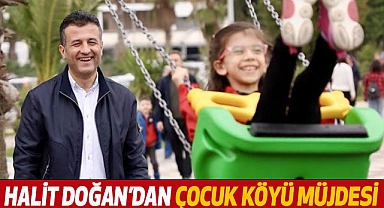 Halit Doğan’dan Çocuk Köyü Müjdesi