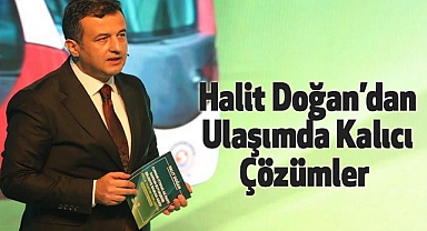 Halit Doğan’dan Ulaşımda Kalıcı Çözümler