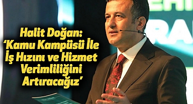 Halit Doğan: Kamu Kampüsü İle İş Hızını ve Hizmet Verimliliğini Artıracağız