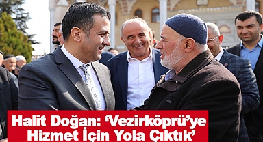 Halit Doğan: Vezirköprü’ye Hizmet İçin Yola Çıktık