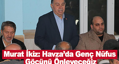Murat İkiz: Havza'da Genç Nüfus Göçünü Önleyeceğiz