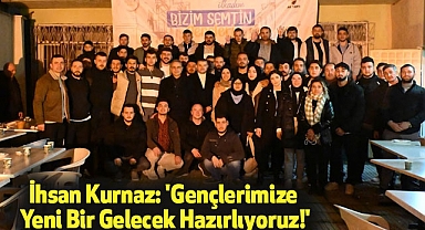 İhsan Kurnaz: 'Gençlerimize Yeni Bir Gelecek Hazırlıyoruz!'