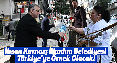 İhsan Kurnaz; İlkadım Belediyesi Türkiye'ye Örnek Olacak!