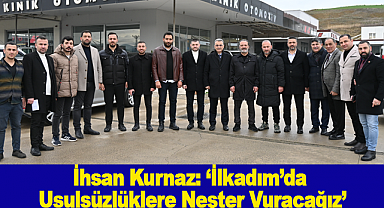 İhsan Kurnaz: 'İlkadım'da Usulsüzlüklere Neşter Vuracağız'
