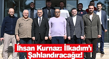 İhsan Kurnaz: İlkadım’ı Şahlandıracağız!