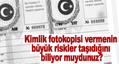 Kimlik fotokopisi vermenin büyük riskler taşıdığını biliyor muydunuz?