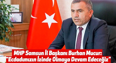MHP Samsun İl Başkanı Burhan Mucur