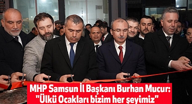 MHP Samsun İl Başkanı Burhan Mucur: