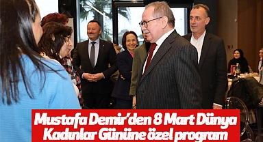 Mustafa Demir’den 8 Mart Dünya Kadınlar Gününe özel program