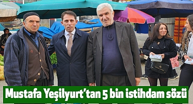 Mustafa Yeşilyurt’tan 5 bin istihdam sözü