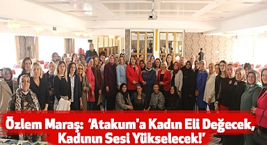 Özlem Maraş: Atakum'da Kadının Sesi Yükselecek!