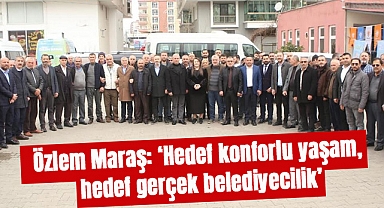 Özlem Maraş: Hedef konforlu yaşam, hedef gerçek belediyecilik
